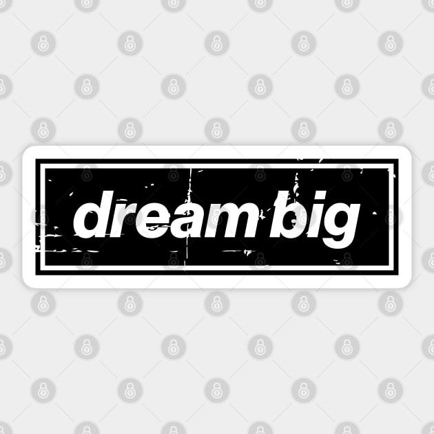 Dream Big Oasis Distressed Typography – Bold Positive Message Design Black Sticker by Butter Creative